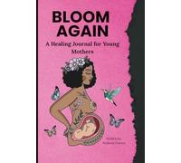 Bloom Again: A Healing Journal for Young Mothers