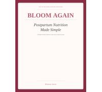 Bloom Again: Postpartum Nutrition Made Simple: A Budget-Friendly Postpartum Nutrition Guide with 16 Quick Recipes