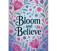 Bloom and Believe: Inspirational Quotes to Color for Inner Peace and Positivity (Beautiful Quote Coloring Book for Mindfulness, Positivity, and Self-Care)