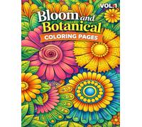 Bloom and Botanical Coloring Pages for Relaxation VOL.1: 110 Beautiful Floral and Botanical Designs to Relieve Stress, Calm the Mind, Enhance Focus, and Inspire Creative Mindfulness