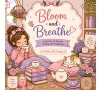 Bloom and Breathe: A Cozy Coloring Book for Relaxation, Mindfulness, and Creativity for Ages 7+