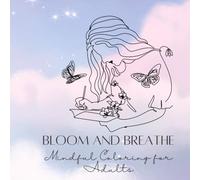 Bloom and Breathe: Mindful Coloring for Adults