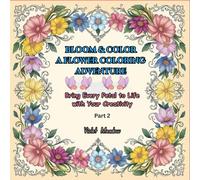 Bloom and Color A Flower Coloring Adventure: Bring Every Petal to Life with Your Creativity Part 2