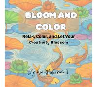 Bloom And Color: Relax, Color, and Let Your Creativity Blossom: Simple and cute flower coloring Book