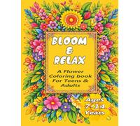 Bloom and Relax: Flower Coloring Book for Teens & Adults