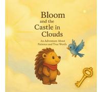 Bloom and the Castle in the Clouds: An Adventure about Patience and True Worth (Bloom’s Adventures)