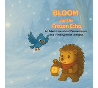 Bloom and the Frozen Echo: An Adventure about Perseverance and Finding Inner Strength