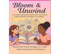 Bloom And Unwind: A Flower Coloring Book for Teen Girls, Stress Relief & Mindful Coloring (INK & fur Series)