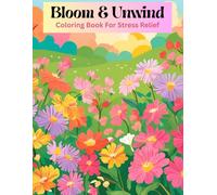 Bloom and Unwind: Coloring Book For Stress Relief