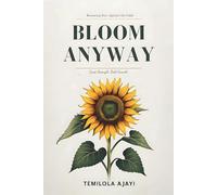 Bloom Anyway: Becoming Her, Against the Odds