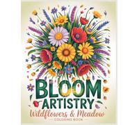 Bloom Artistry Coloring Collection Wildflowers & Meadow Coloring Book: Let Your Colors Bloom Wild with Relaxing Meadow Flowers & Countryside Botanical Art