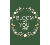 Bloom As You Are: Inspirational Notebook for Affirmations, Notes and Your Ideas (Be You)