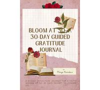 Bloom At 50: A 30-Day Guided Gratitude Journal: Simple guides to reflect, appreciate, live with joy and embrace life gracefully.