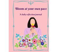 Bloom at your own pace: A daily reflection journal