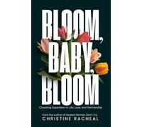 Bloom, Baby, Bloom: Choosing Expansion in Life, Love, and Partnership
