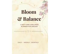 Bloom & Balance: A Self-care & Wellness Planner for January (Daily, Weekly & Monthly Organization)