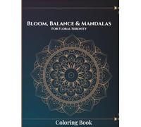 Bloom, Balance & Mandalas: For Floral Serenity: Coloring Book