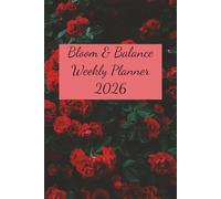 Bloom & Balance Weekly Planner 2026: A Gentle Weekly Organizer with To-Do Lists, Notes, and Simple Planning Pages for a Balanced Year