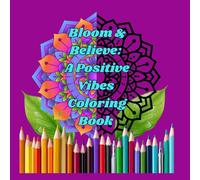 Bloom & Believe: A positive vibes coloring book