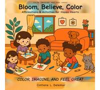Bloom, Believe, Color: A Coloring Book of Affirmations & Activities for Happy Hearts
