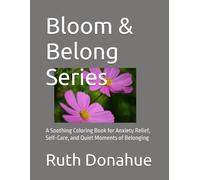 Bloom & Belong Series: A Soothing Coloring Book for Anxiety Relief, Self-Care, and Quiet Moments of Belonging