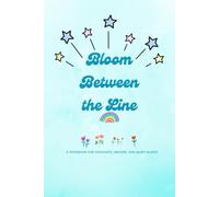 BLOOM BETWEEN THE LINES: A NOTEBOOK FOR THOUGHTS, DREAMS AND QUIET BLOOM