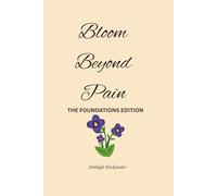 Bloom Beyond Pain: The Foundations Edition