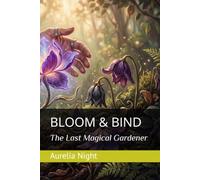 BLOOM & BIND: The Last Magical Gardener (Mended Magic,Cozy Fantasy)