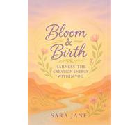 Bloom & Birth: Harness the Creation Energy Within You