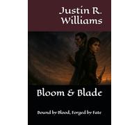 Bloom & Blade: Bound by Blood, Forged by Fate (The Thornmarked Saga)