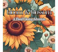 Bloom & Blossom: A Floral Coloring Adventure