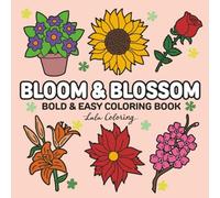 Bloom & Blossom: Bold and Easy Flower and Plant Coloring Book for Adults and Teens, Beautiful Floral Designs with Thick Lines for Relaxation and Fun (Bold & Easy Coloring Books)