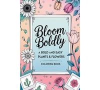 Bloom Boldly - A Bold and Easy Plants and Flowers Coloring Book