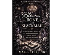 Bloom, Bone, and Blackmail: A LGBTQ+ Cozy Mystery of Garden Foundations, Buried Records, and Final Reckoning (Bloom & Homicide Mysteries)