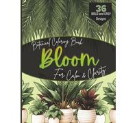Bloom Botanical Plant Mindfulness Adult Coloring Book: Relaxation, Focus and Stress Relief Calming Designs: A soothing collection of intricate plant ... with nature, and color your way to peace.