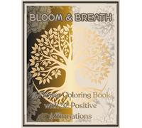 BLOOM & BREATH Gratitude Coloring Book: 52 Floral Coloring Pages with Affirmations for Relaxation, Renewal & Positive Mindset | A Mindful Self-Care Coloring Book for Women