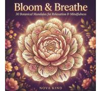 Bloom & Breathe : 30 Botanical Mandalas for Relaxation & Mindfulness: mindfulness coloring book women relaxation, flower mandala coloring pages adult, botanical coloring book mindfulness gift for her
