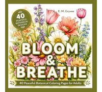 Bloom & Breathe: 40 Peaceful Botanical Coloring Pages for Adults