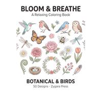 Bloom & Breathe: A Botanical & Birds Coloring Book for Adults - 50 Flower, Hummingbird & Butterfly Designs for Relaxation and Stress Relief