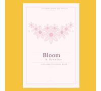 Bloom & Breathe: A Floral coloring book for adults Relaxation & Mindfulness