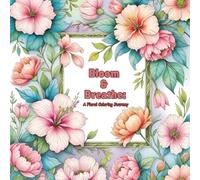 Bloom & Breathe: A Floral Coloring Journey: Intricate Floral Pages for Peaceful Moments and Creative Escape