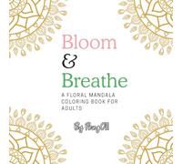 Bloom & Breathe: A Floral Mandala Coloring Book for Adults