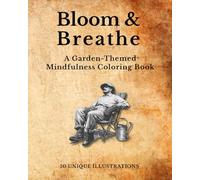 Bloom & Breathe: A Garden-Themed Mindfulness Coloring Book for Relaxation, Reflection, and Joy