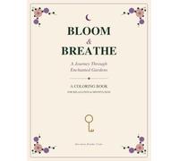 Bloom & Breathe: A Journey Through Enchanted Gardens: A Botanical Coloring Book for Relaxation & Mindfulness: 20 Intricate Botanical Designs to ... Calm Through Beautiful Enchanted Gardens