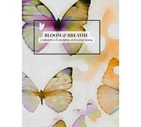 Bloom & Breathe: A Mindful Coloring & Puzzle Book with Flowers, Butterflies, Word Searches & Crosswords