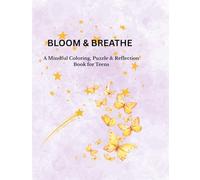 Bloom & Breathe: A Mindful Coloring, Puzzle & Reflection Book for Teens