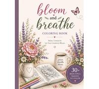 Bloom & Breathe: A Relaxing Adult Coloring Book Featuring 30 Beautiful Floral and Nature-Inspired Designs for Stress Relief, Mindfulness & Creative Escape