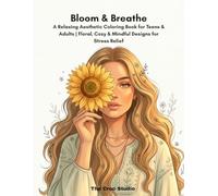Bloom & Breathe: A Relaxing Aesthetic Coloring Book for Teens & Adults | Floral, Cozy & Mindful Designs for Stress Relief