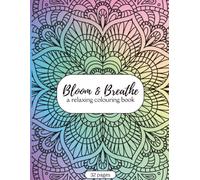Bloom & Breathe: A Relaxing Coloring Book: Adult Coloring Book for Stress Relief, Anxiety Relief & Mindfulness Featuring Beautiful Floral Relaxation Designs