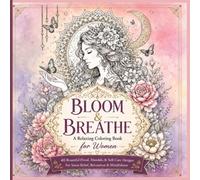Bloom & Breathe - A Relaxing Coloring Book for Women: A Relaxing Coloring Book for Women with Beautiful Flowers, Mandalas, Butterflies & Mindful Designs for Stress Relief and Creative Relaxation